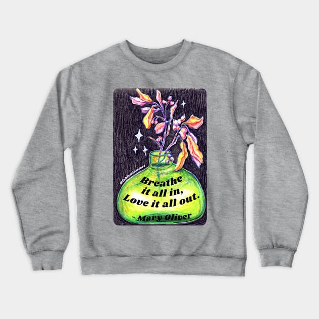 Mary Oliver: Breathe It All In Love It All Out Crewneck Sweatshirt by FabulouslyFeminist